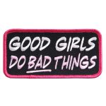 Hot Leathers Good Girls do Bad Things Embroidered 4″ 4″ x 2″ Patch PPL9388