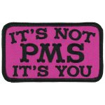 Hot Leathers Its Not PMS Its You 4″ X 3″ Patch PPL9894