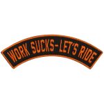 Hot Leathers Work Sucks – Let’s Ride 4″ X 1″ Top Rocker Patch PPM4214