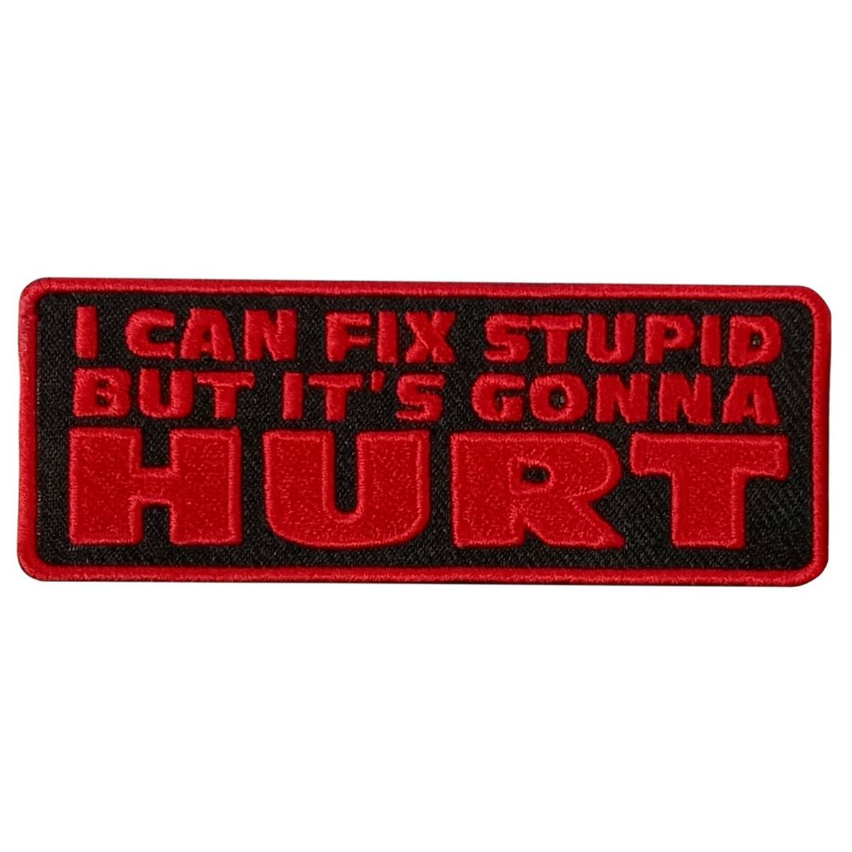 Hot Leathers Fix Stupid Gonna Hurt 4″ X 2″ Embroidered Patch PPW1099