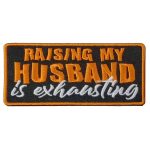 Hot Leathers Raising My Husband 4″ X 2″ Embroidered Patch PPW1128