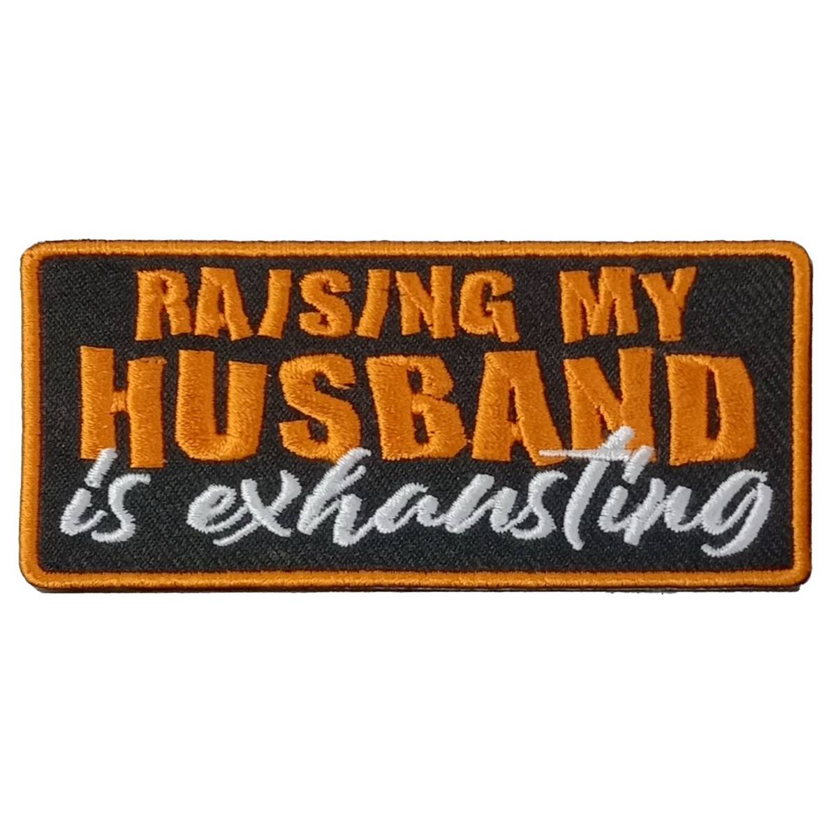 Hot Leathers Raising My Husband 4″ X 2″ Embroidered Patch PPW1128