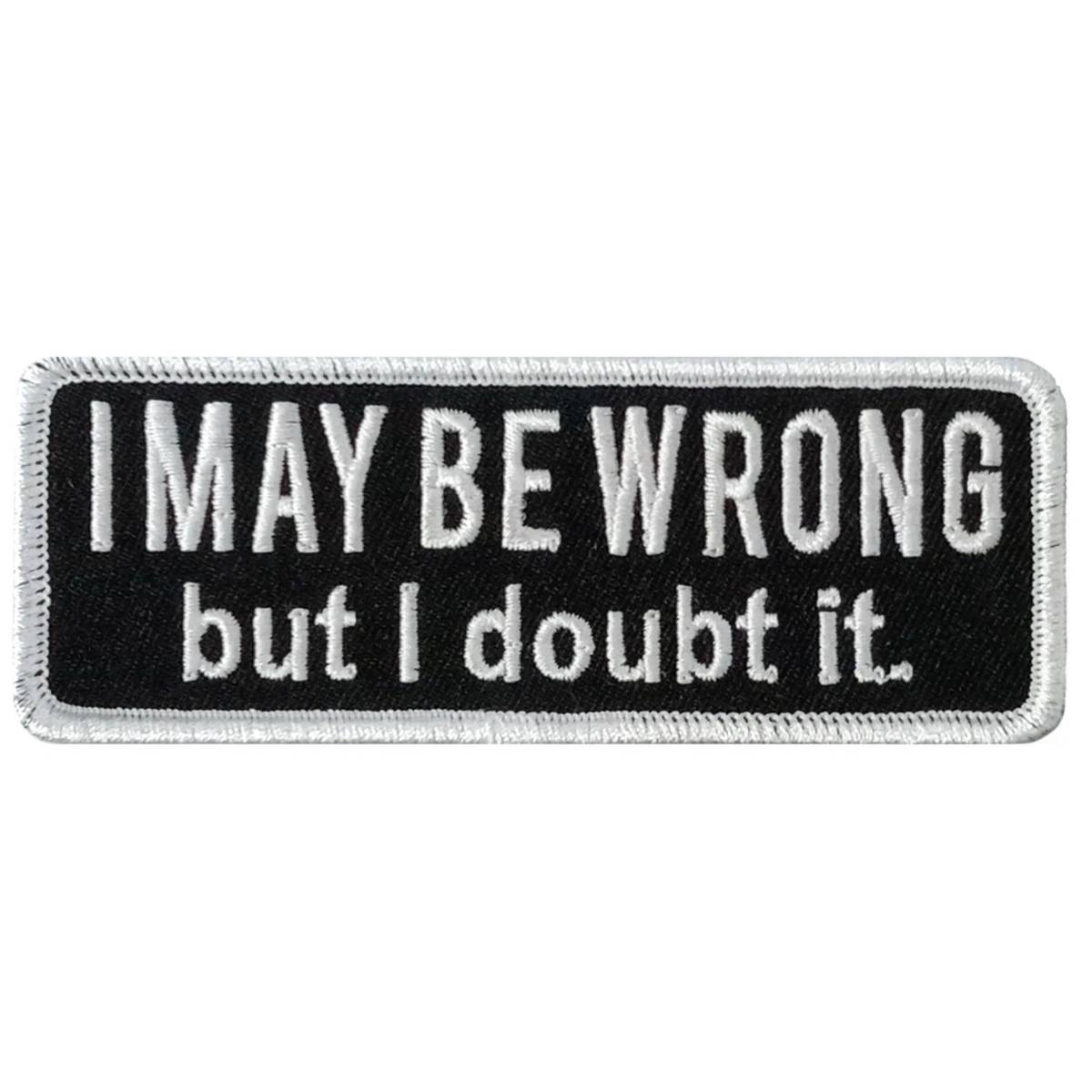 Hot Leathers I May Be Wrong 4 X 1.5″ Embroidered Patch PPW1280